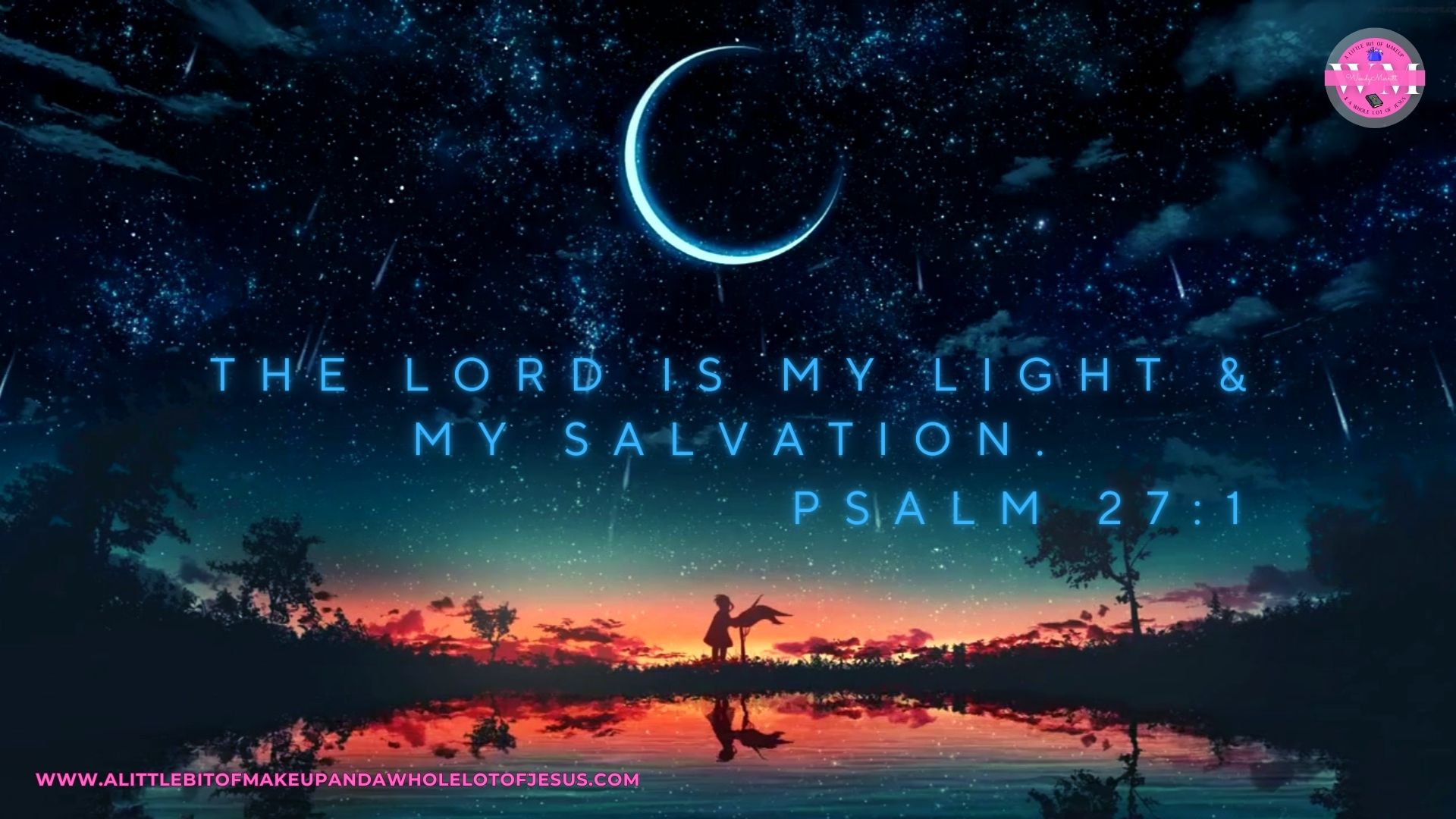 The LORD is my light & my salvation.  Psalm 27:1 Season 1: Episode 33