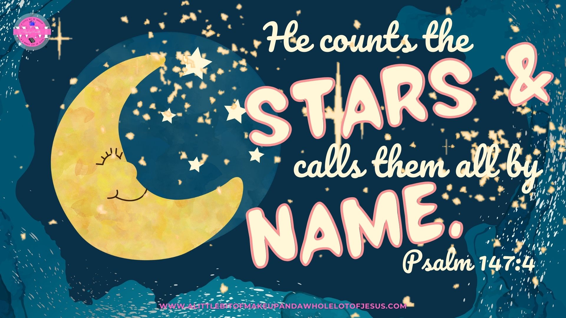 Graphics: He counts the stars & calls them all by name.  Psalm 147:4 Season 1: Episode 37