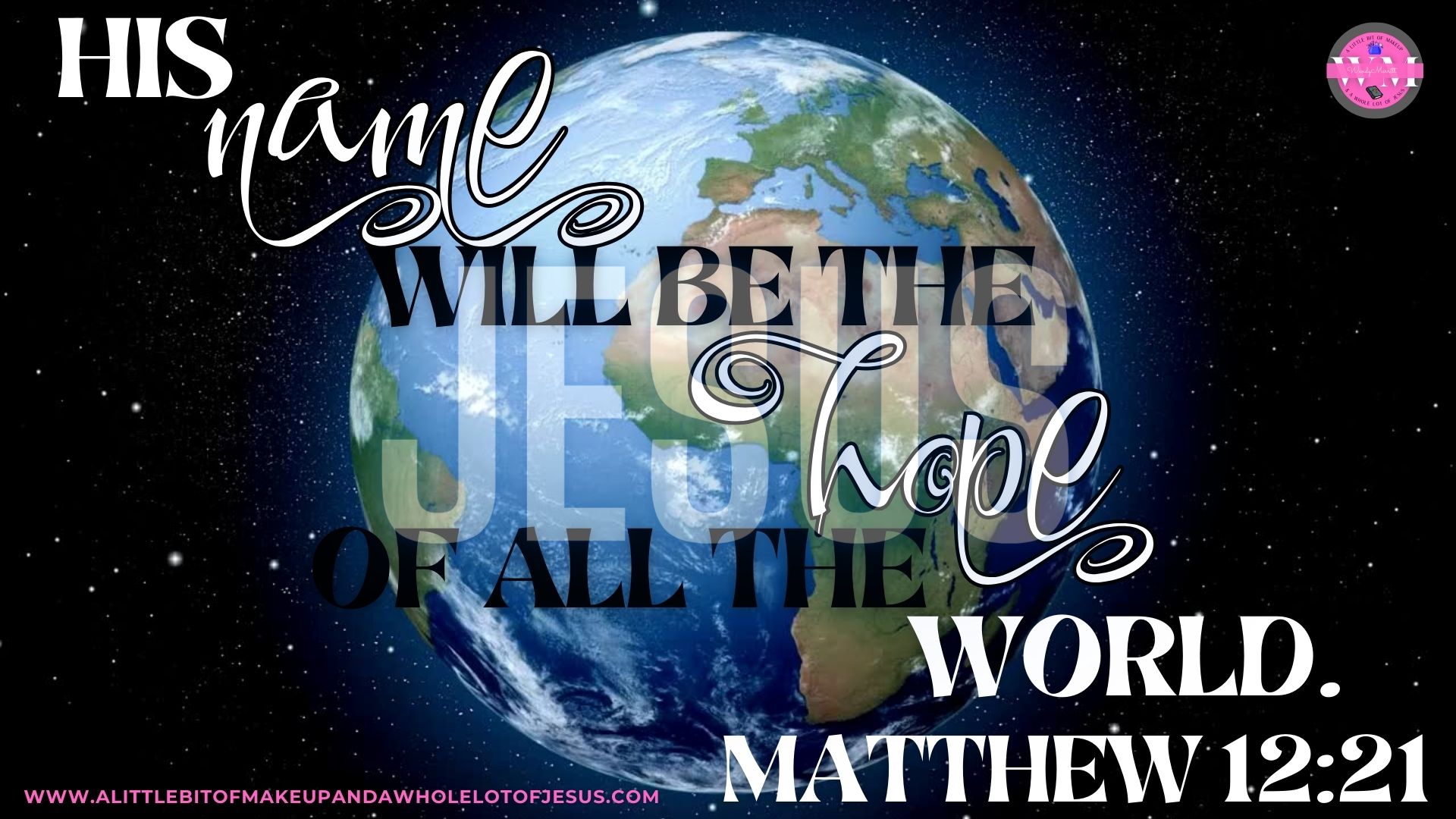 Graphics: His name will be the hope of all the world.  Matthew 12:21 Season 1: Episode 36